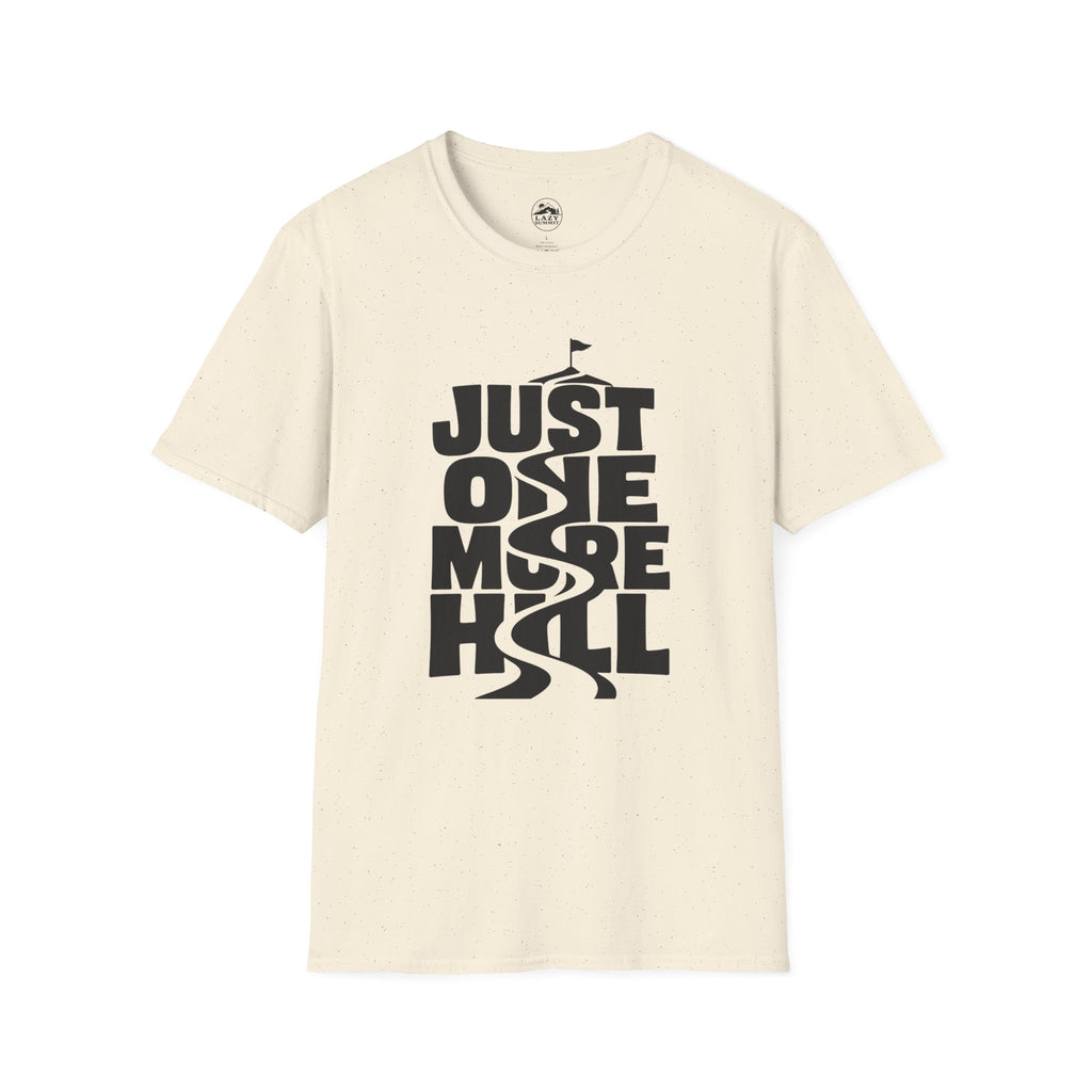 Just One More Hill - T-Shirt