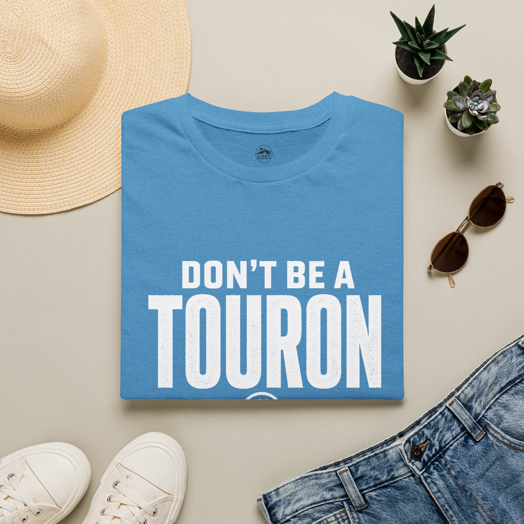Don't Be a Touron - T-Shirt