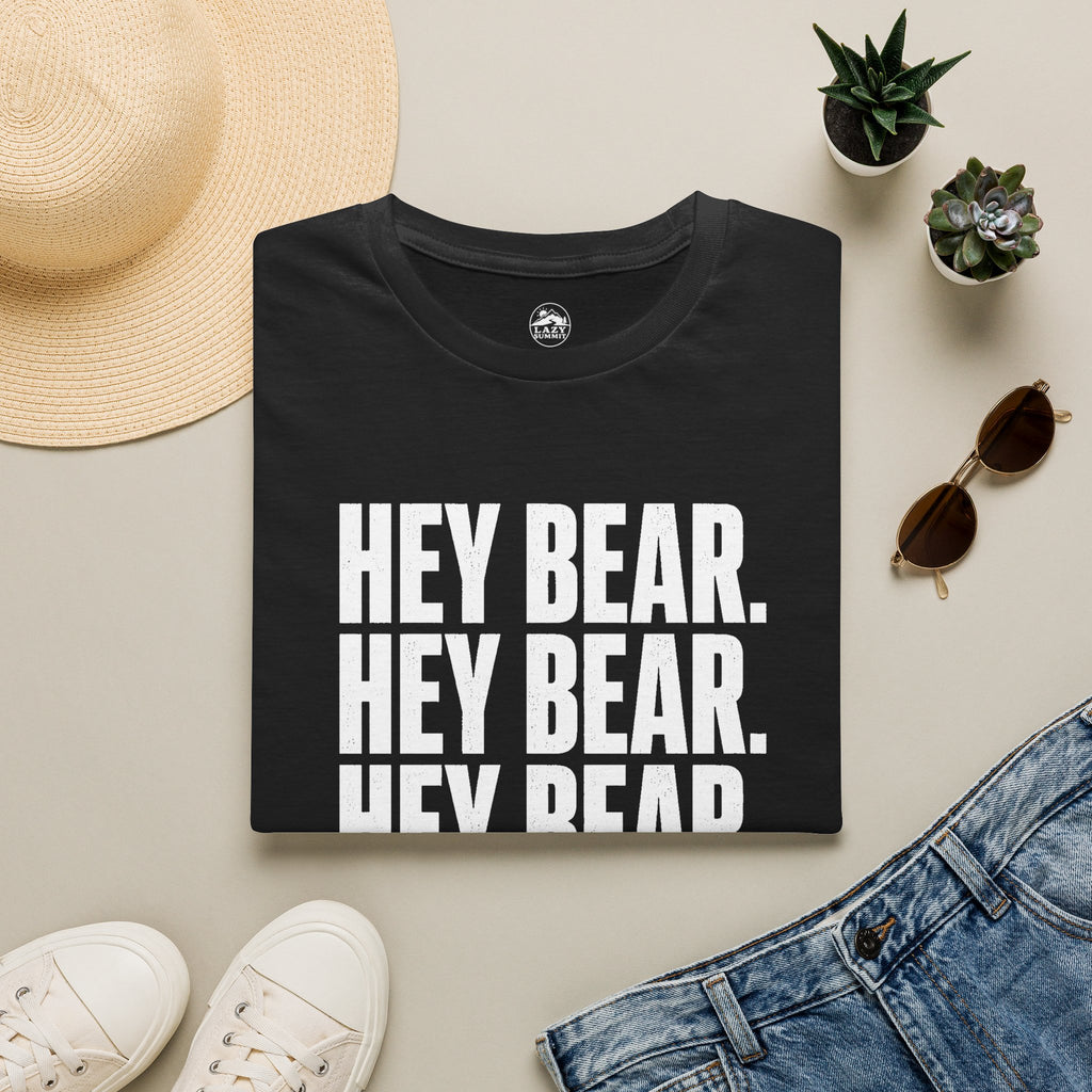 Hey Bear, Hey Bear, Hey Bear - T-Shirt