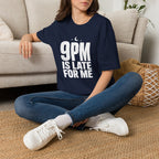 9pm is Late for Me - T-Shirt