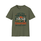 I Don't Need Therapy - T-Shirt