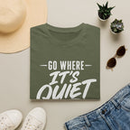 Go Where It's Quiet - T-Shirt