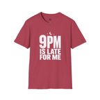 9pm is Late for Me - T-Shirt