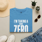 I'm Taking a Zero - T-Shirt