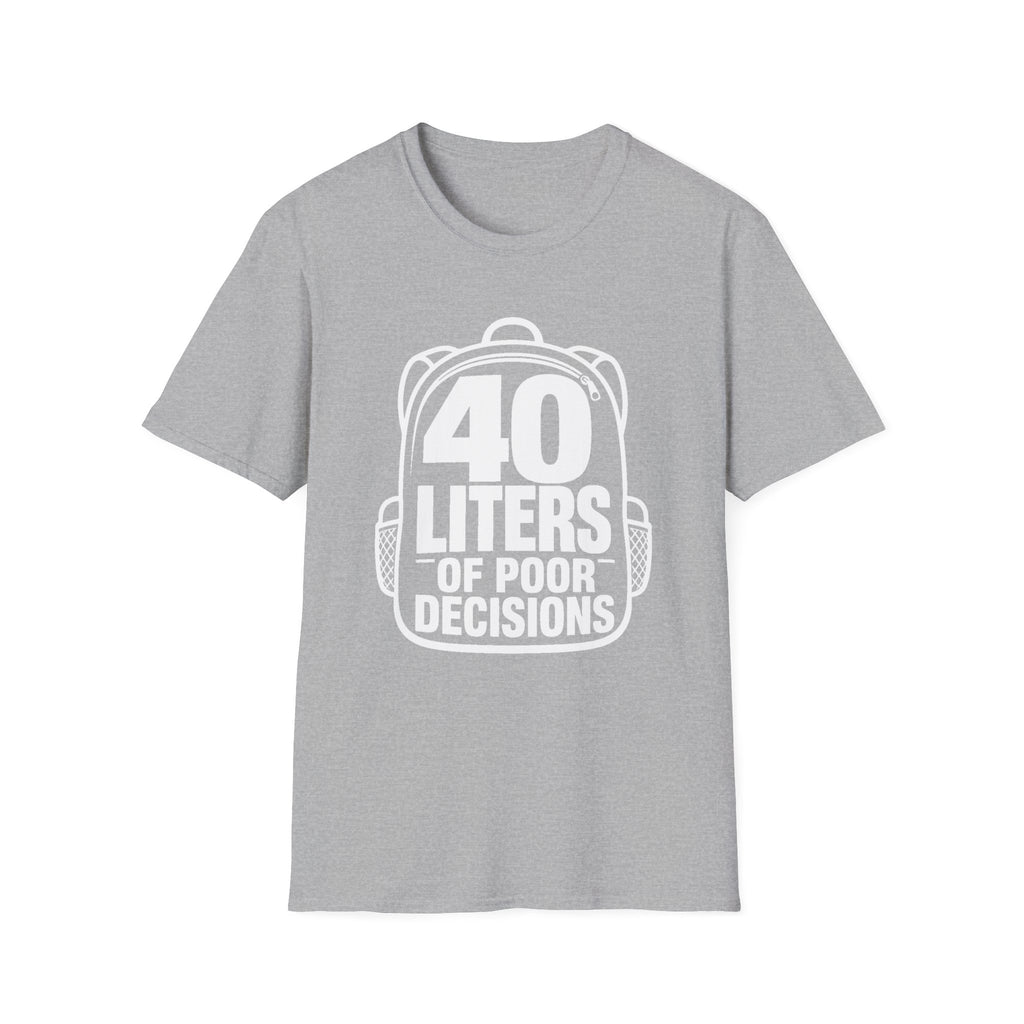 40 Liters of Poor Decisions - T-Shirt