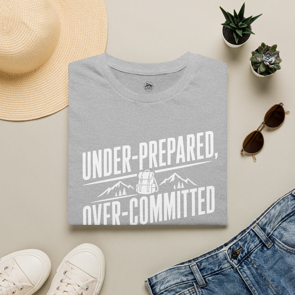 Under Prepared, Over Committed - T-Shirt