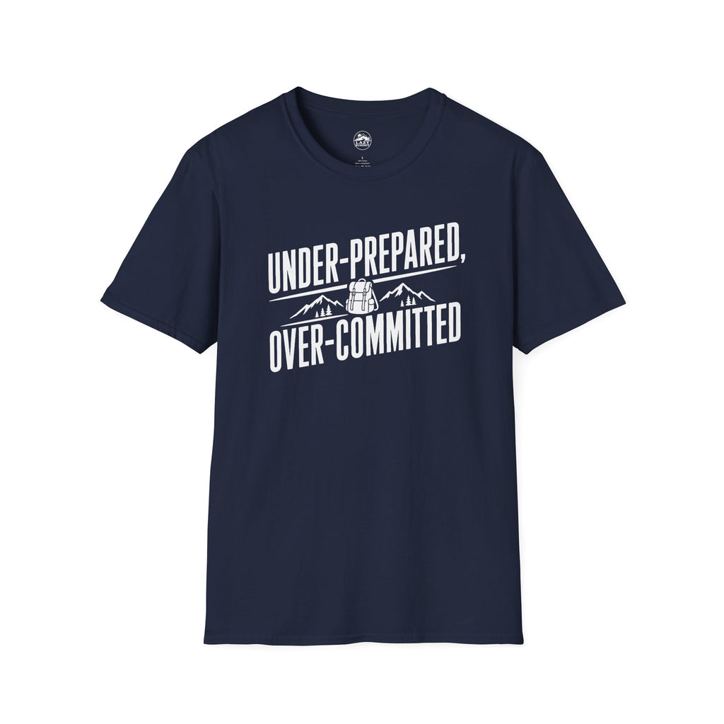 Under Prepared, Over Committed - T-Shirt