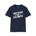Under Prepared, Over Committed - T-Shirt
