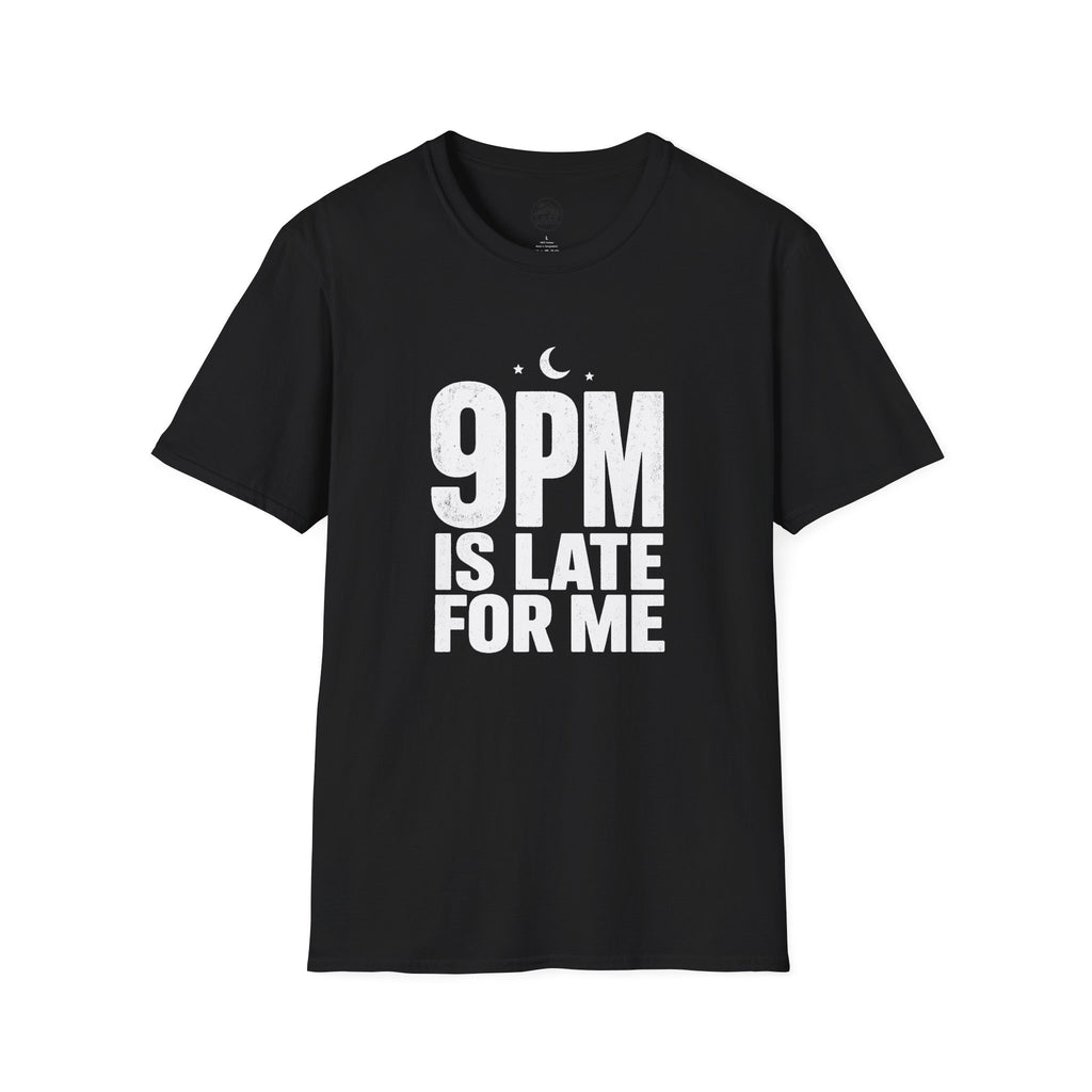 9pm is Late for Me - T-Shirt