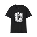 9pm is Late for Me - T-Shirt