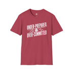 Under Prepared, Over Committed - T-Shirt
