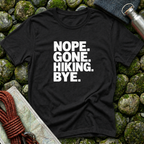Nope Gone Hiking Bye T-Shirt
