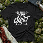 Go Where It's Quiet - T-Shirt