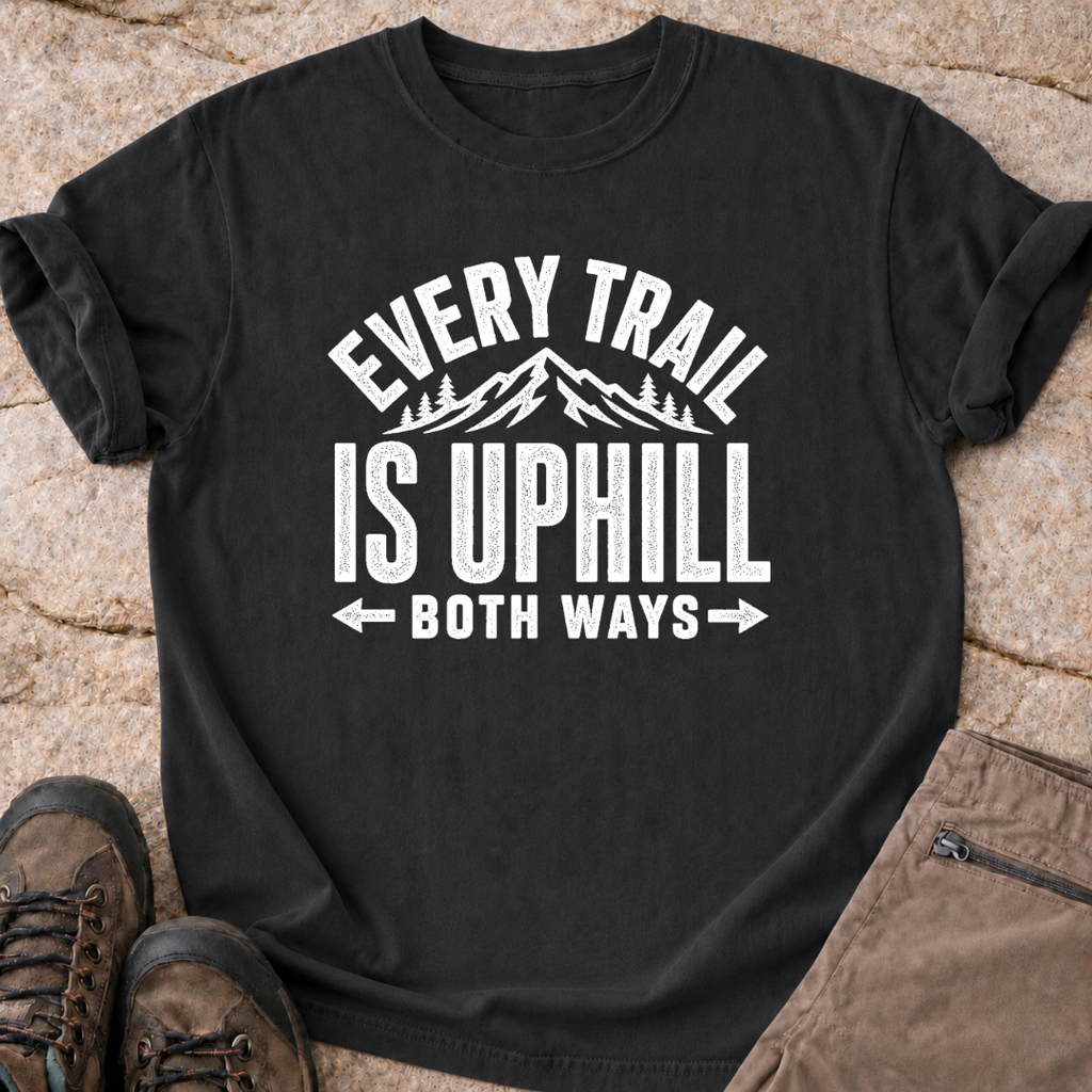 Every Trail is Uphill - T-Shirt