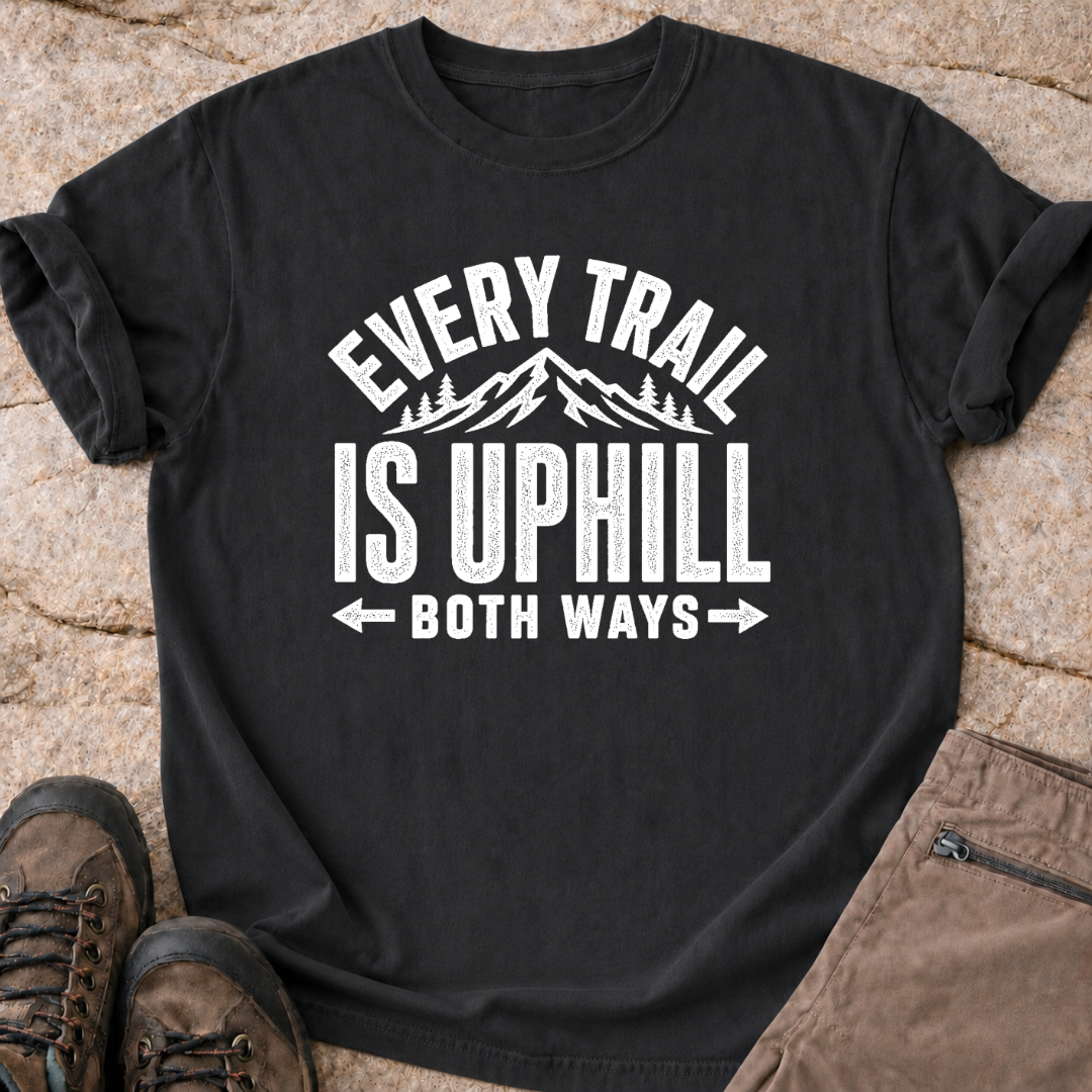 Every Trail is Uphill - T-Shirt
