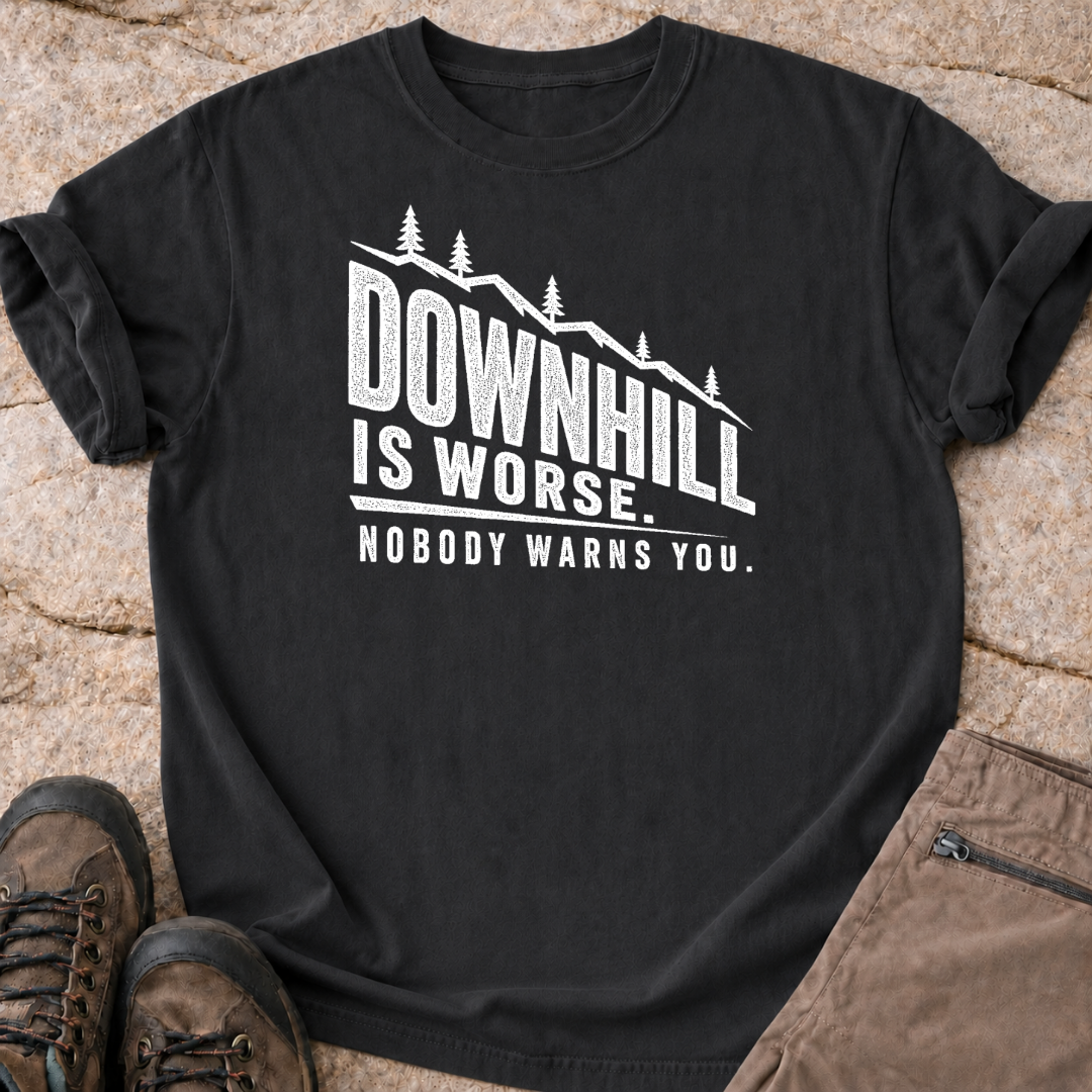 Downhill is Worse - T-Shirt