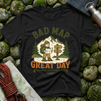 Bad Map Great Day - T-Shirt