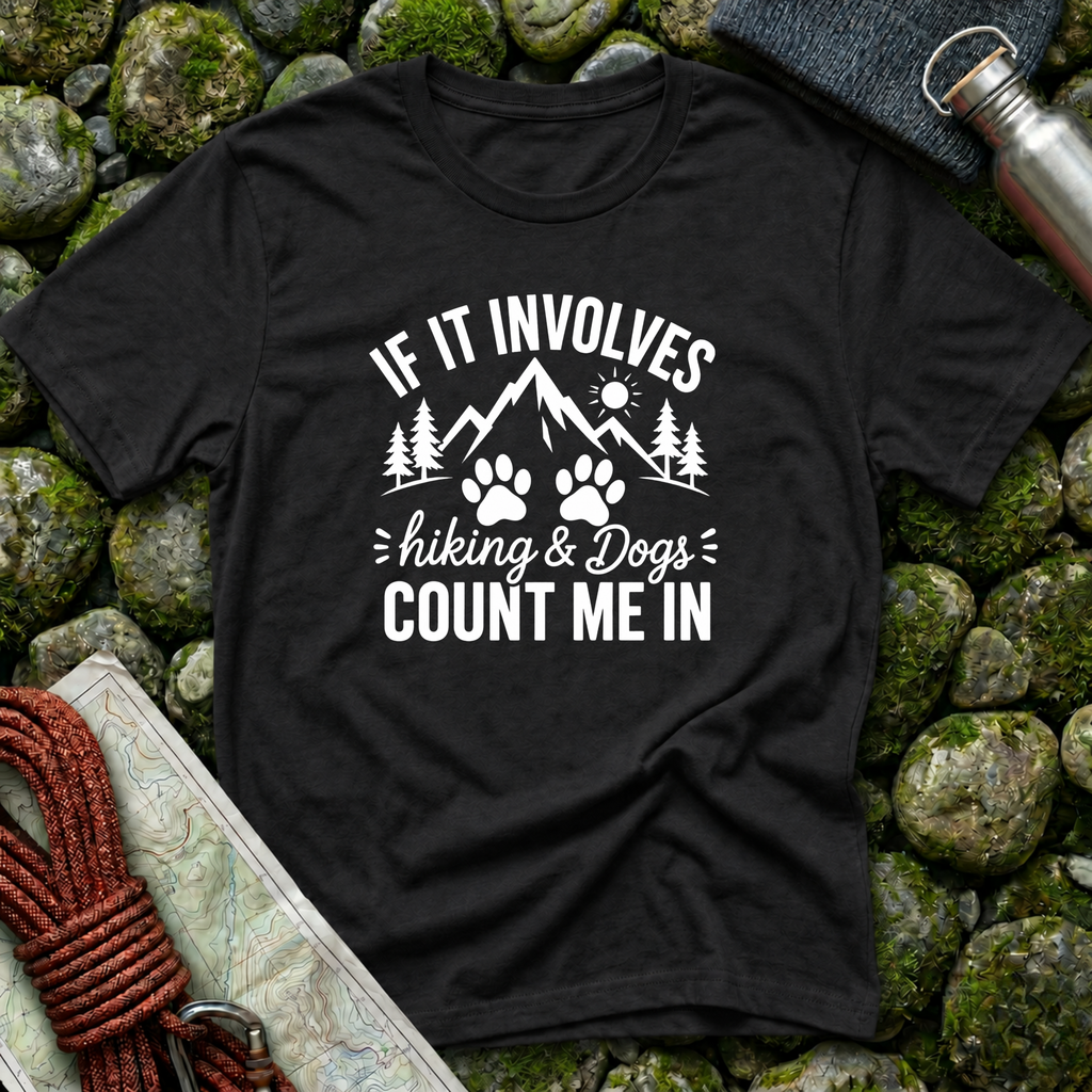 If It Involves Hiking and Dogs - Count Me In T-Shirt