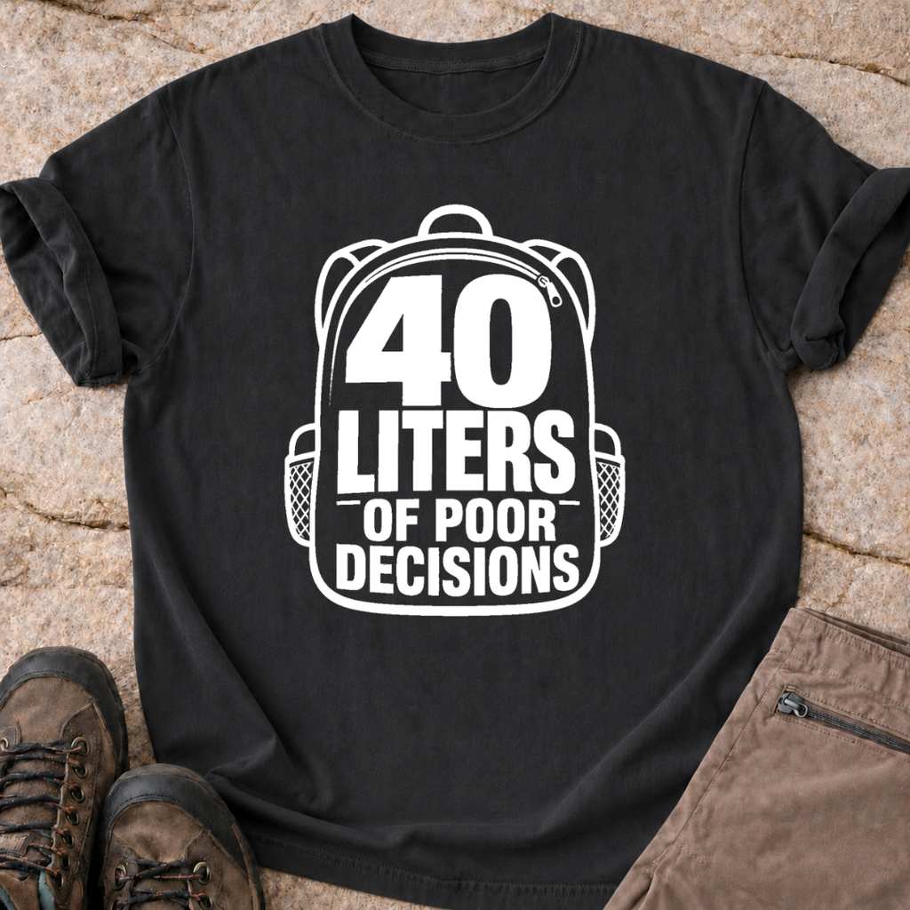 40 Liters of Poor Decisions - T-Shirt