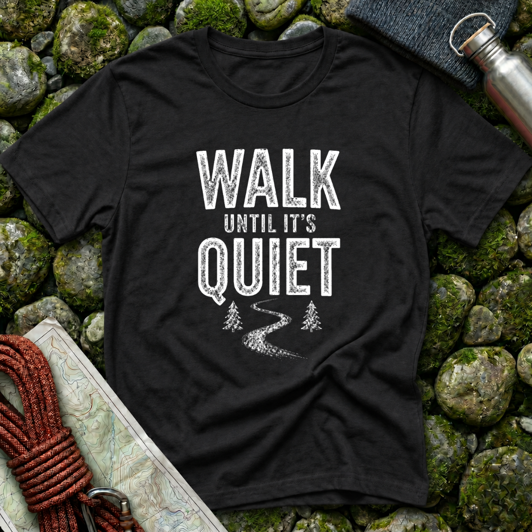 Walk Until It's Quiet - T-Shirt