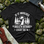 If it Involves Dogs and the Outdoors - T-Shirt