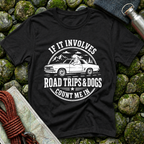 Involves Road trips and Dogs - T-Shirt