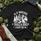 If it Involves Trails and Dogs - T-Shirt