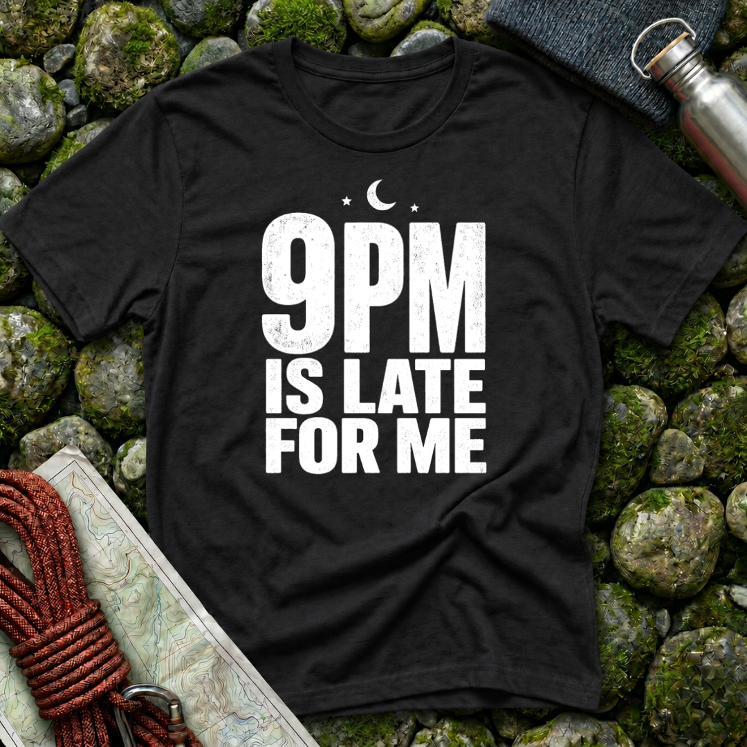 9pm is Late for Me - T-Shirt