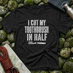I Cut My Toothbrush in Half - T-Shirt