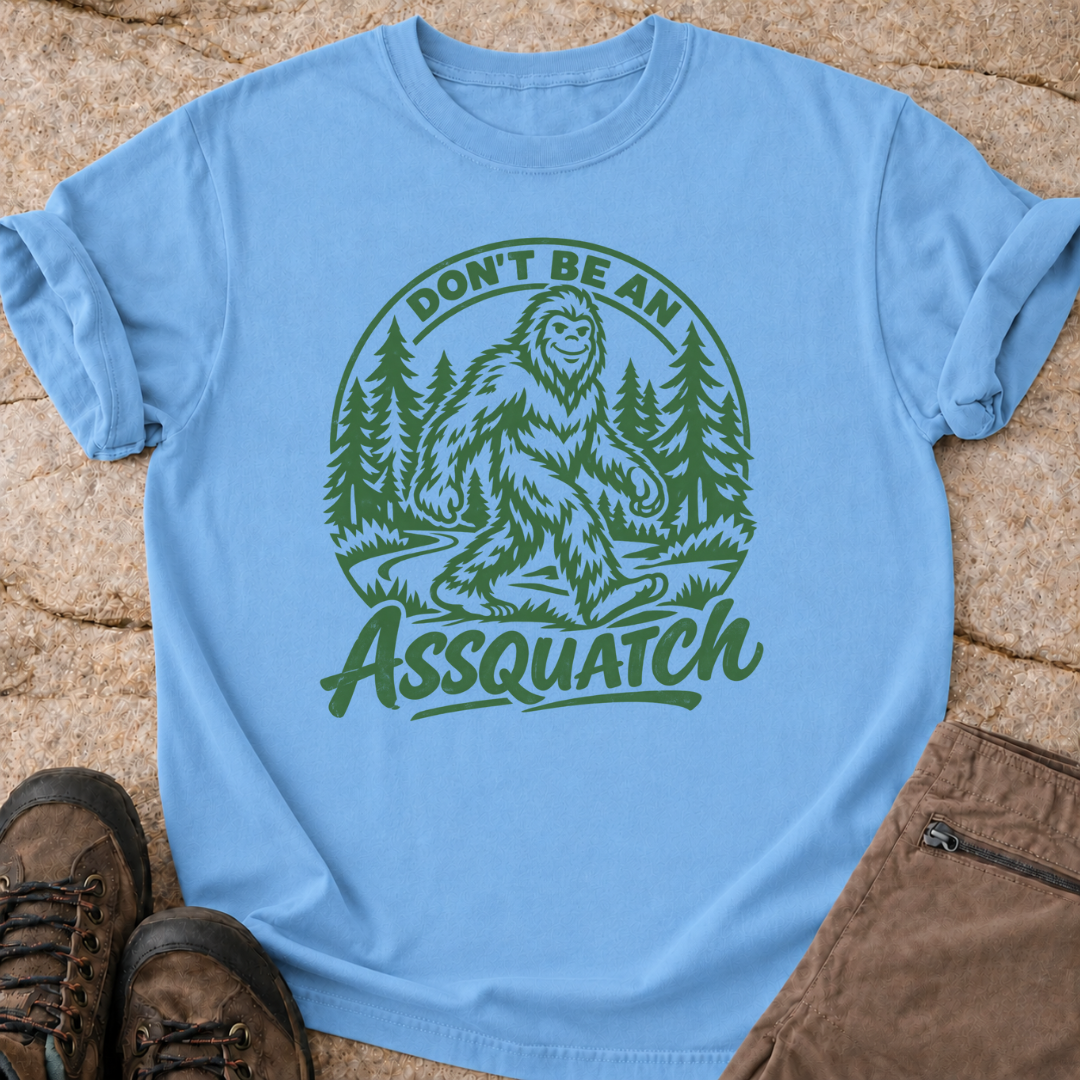 Don't Be An Assquatch - T-Shirt