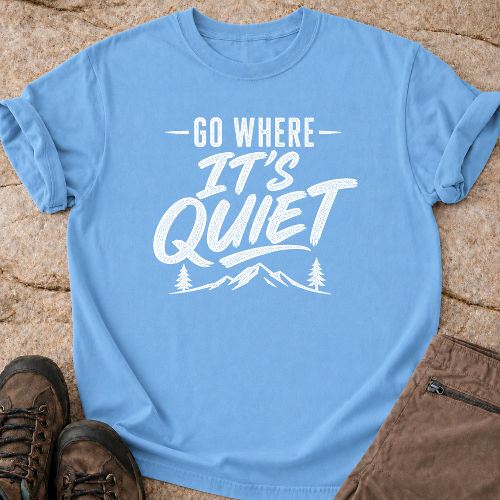 Go Where It's Quiet - T-Shirt