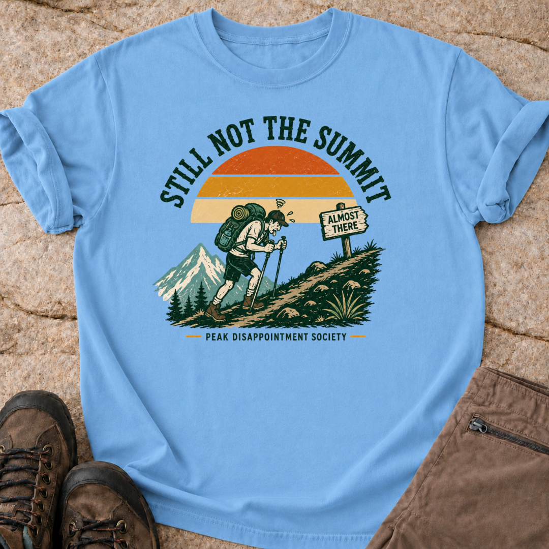 Still Not the Summit - T-Shirt