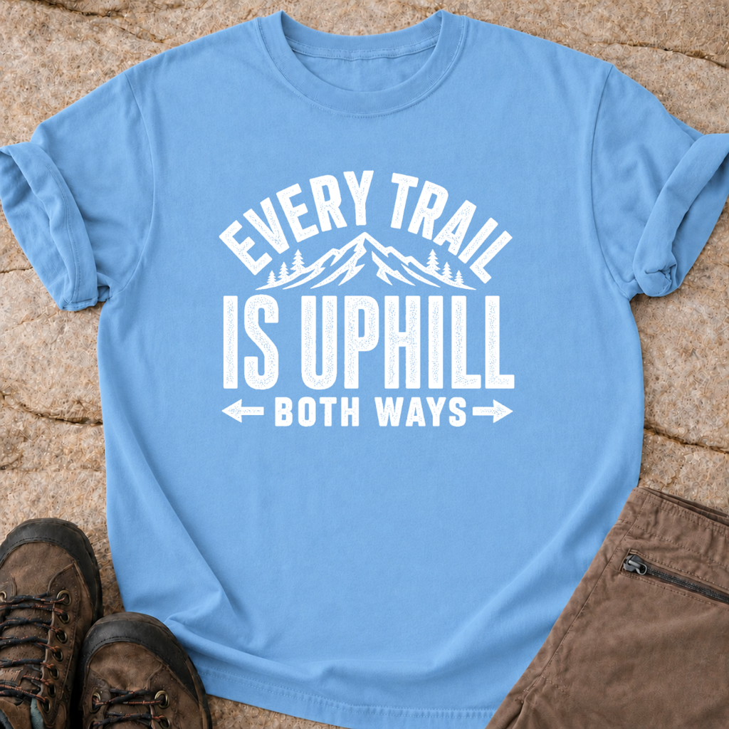 Every Trail is Uphill - T-Shirt