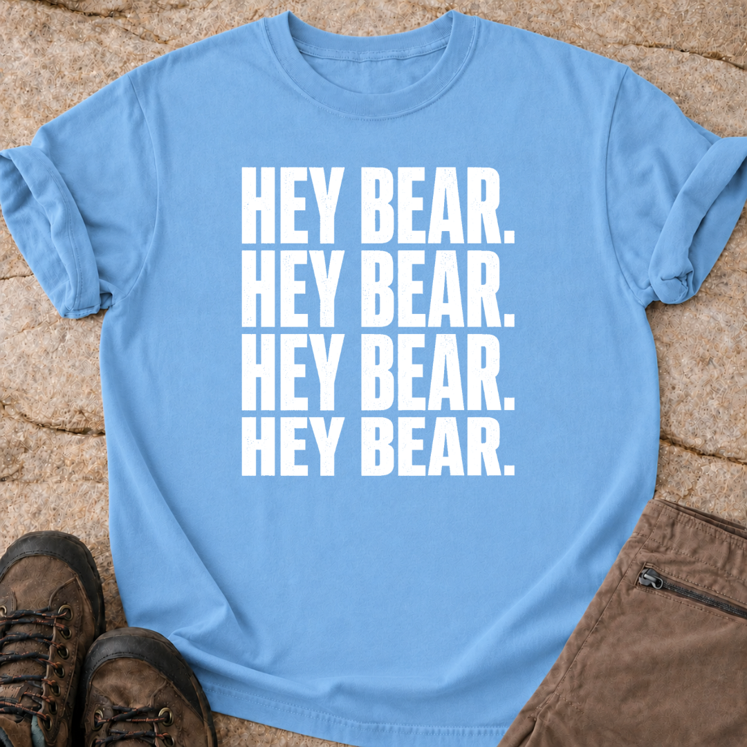 Hey Bear, Hey Bear, Hey Bear - T-Shirt