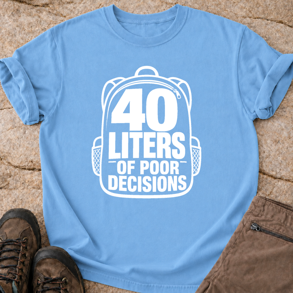 40 Liters of Poor Decisions - T-Shirt