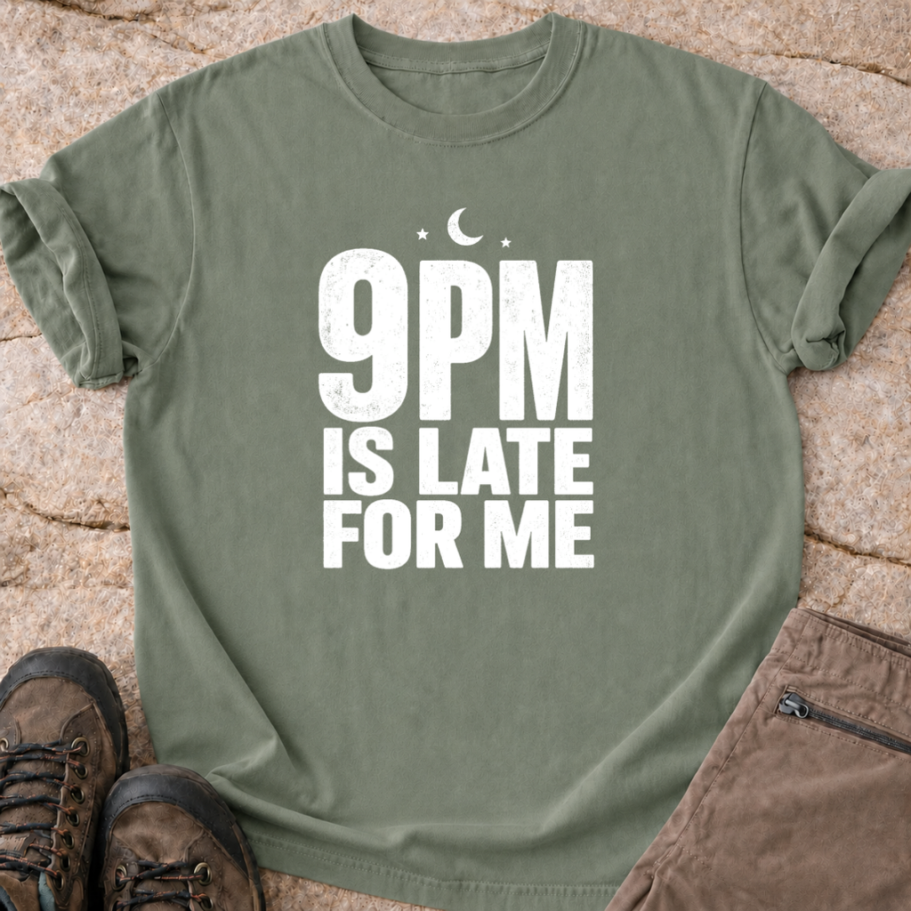 9pm is Late for Me - T-Shirt