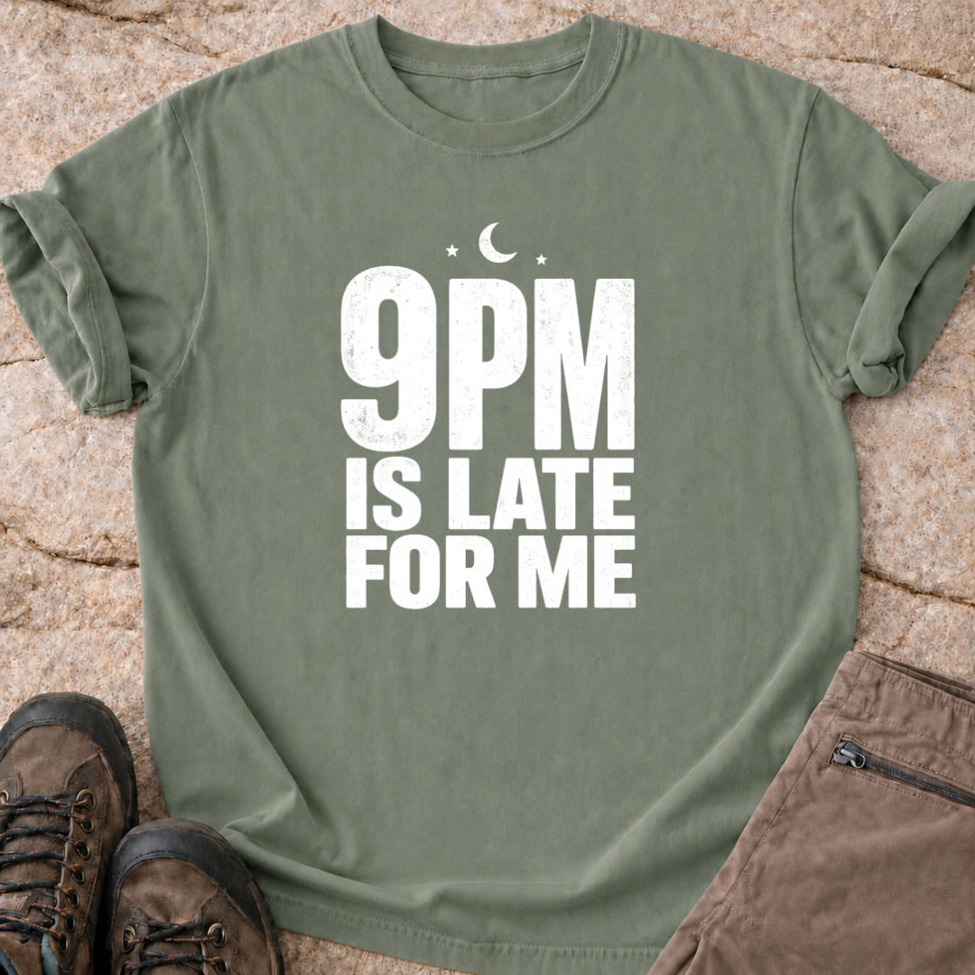 9pm is Late for Me - T-Shirt
