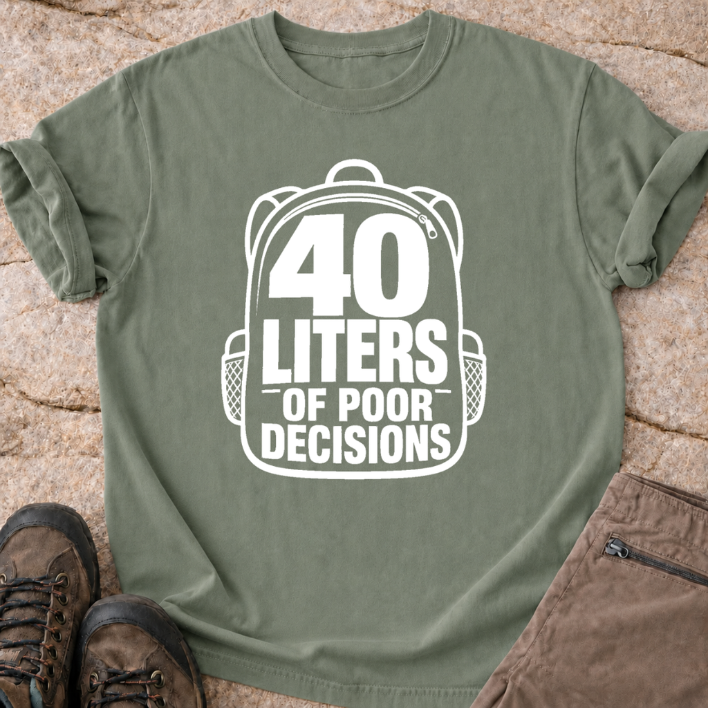 40 Liters of Poor Decisions - T-Shirt