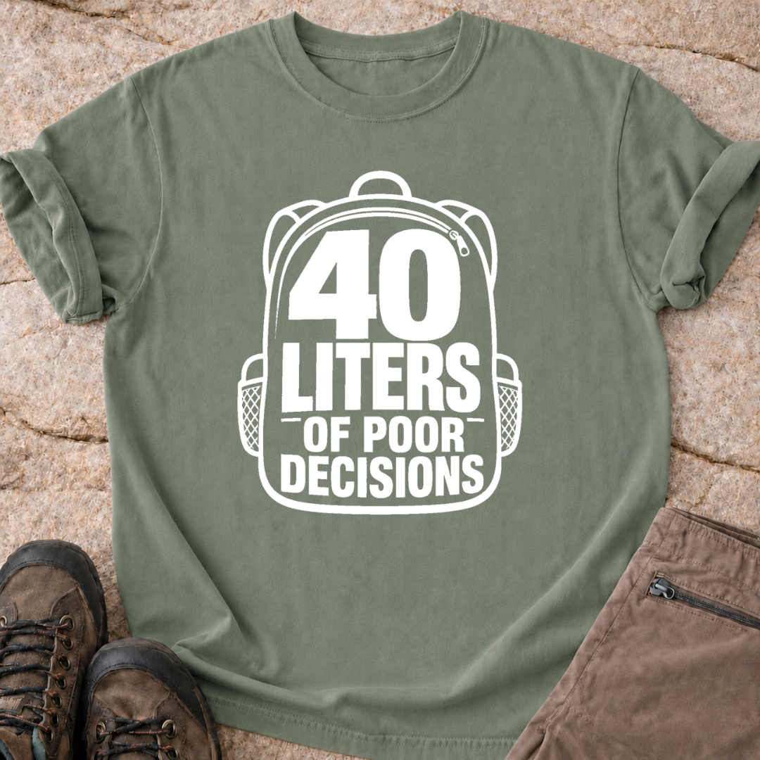 40 Liters of Poor Decisions - T-Shirt