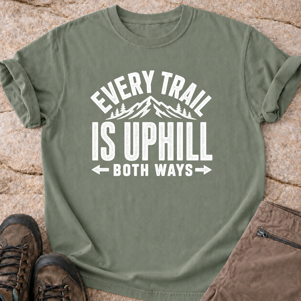 Every Trail is Uphill - T-Shirt