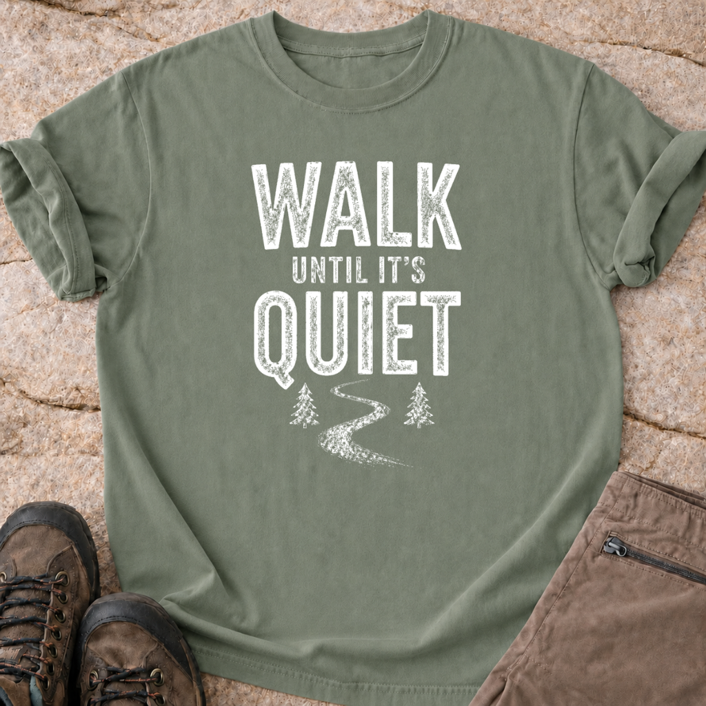 Walk Until It's Quiet - T-Shirt.