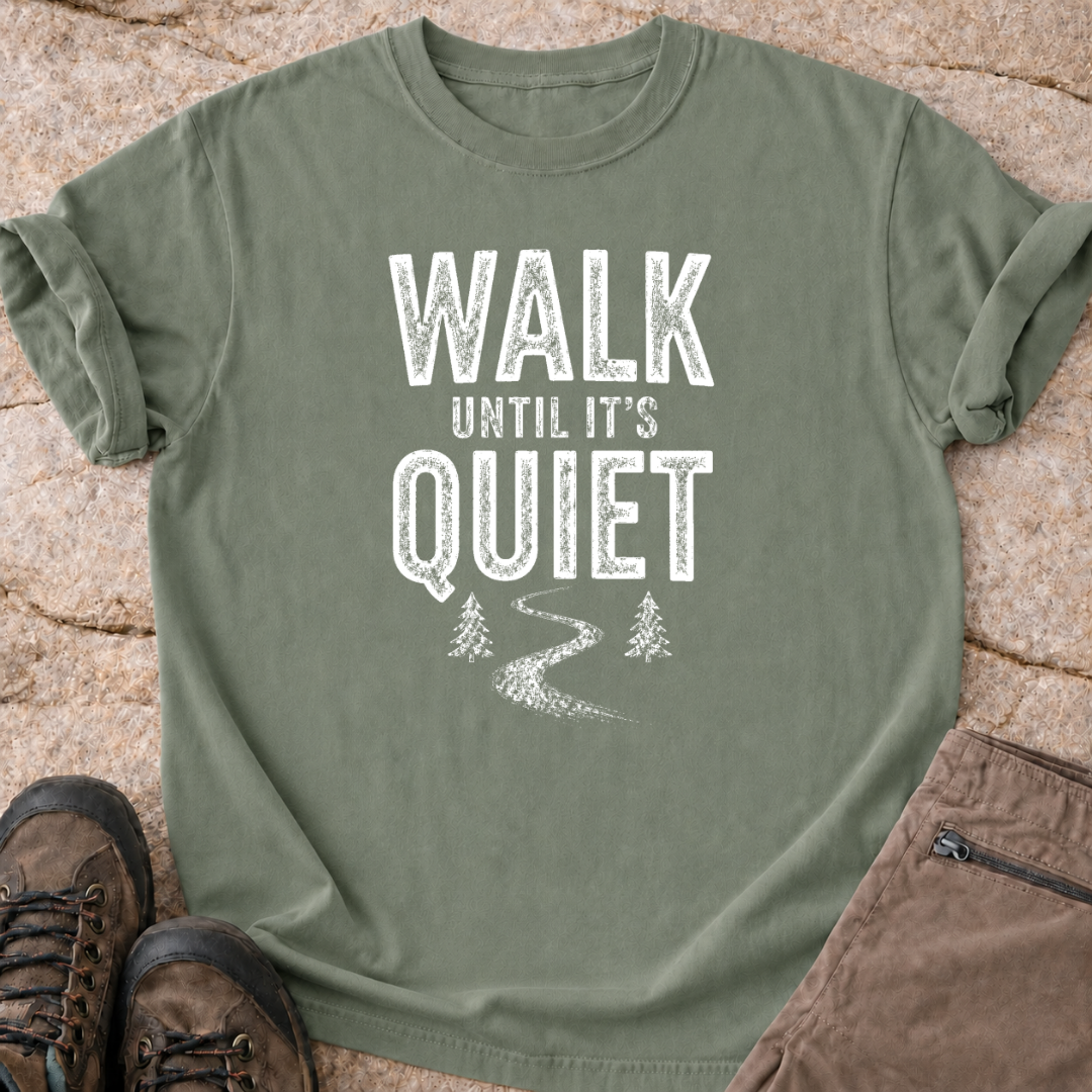 Walk Until It's Quiet - T-Shirt.
