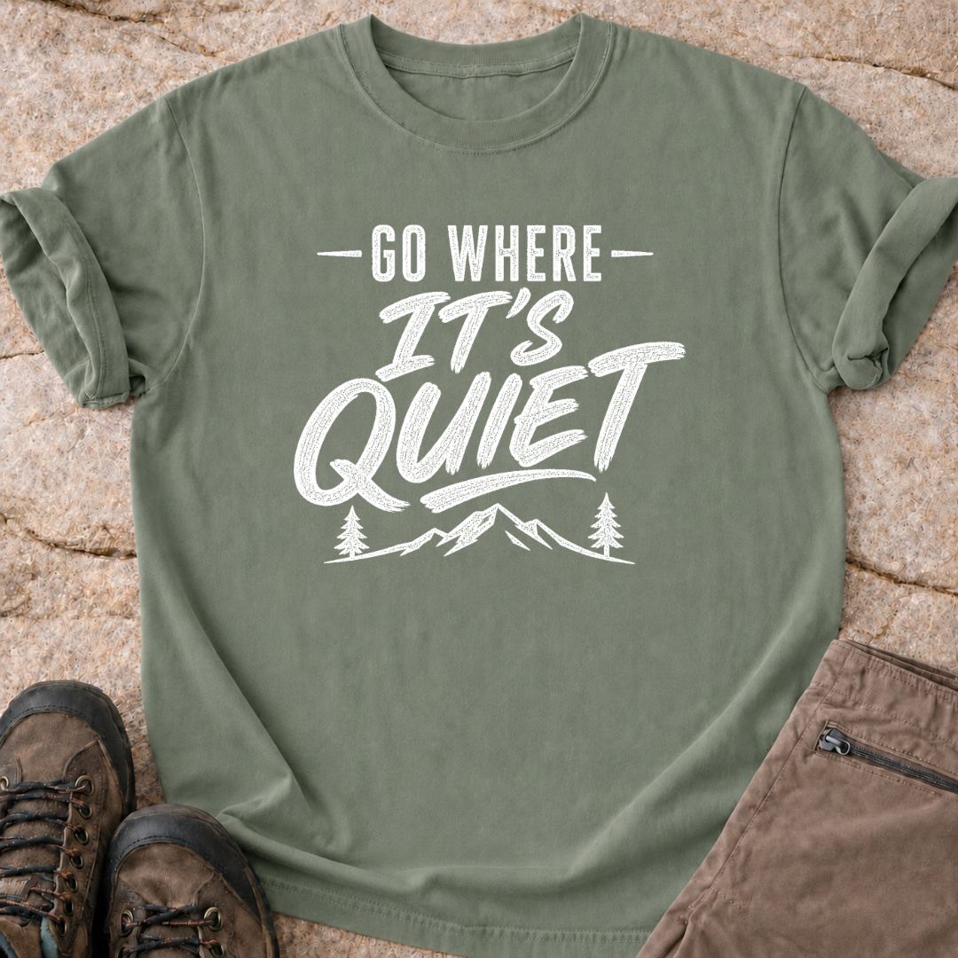 Go Where It's Quiet - T-Shirt