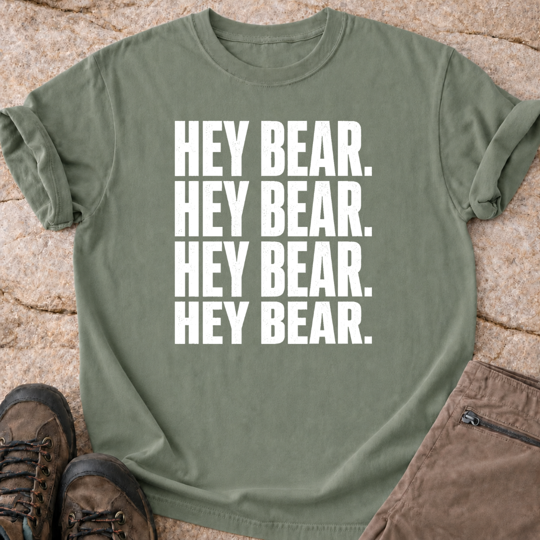 Hey Bear, Hey Bear, Hey Bear - T-Shirt