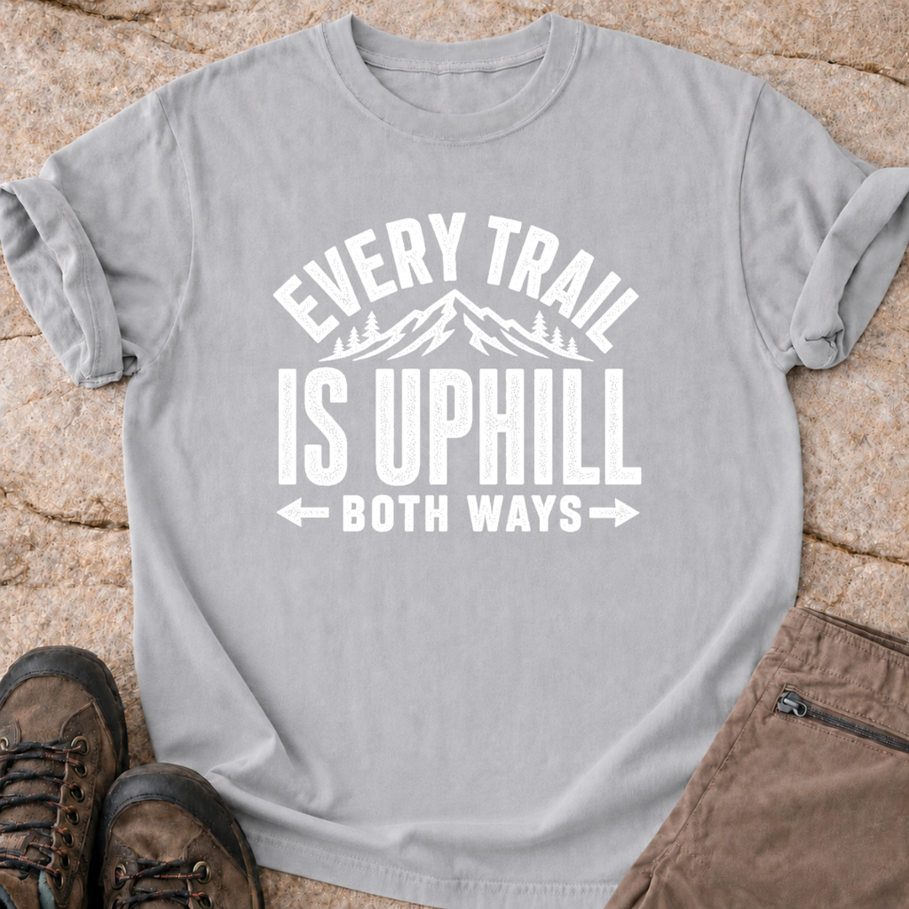 Every Trail is Uphill - T-Shirt