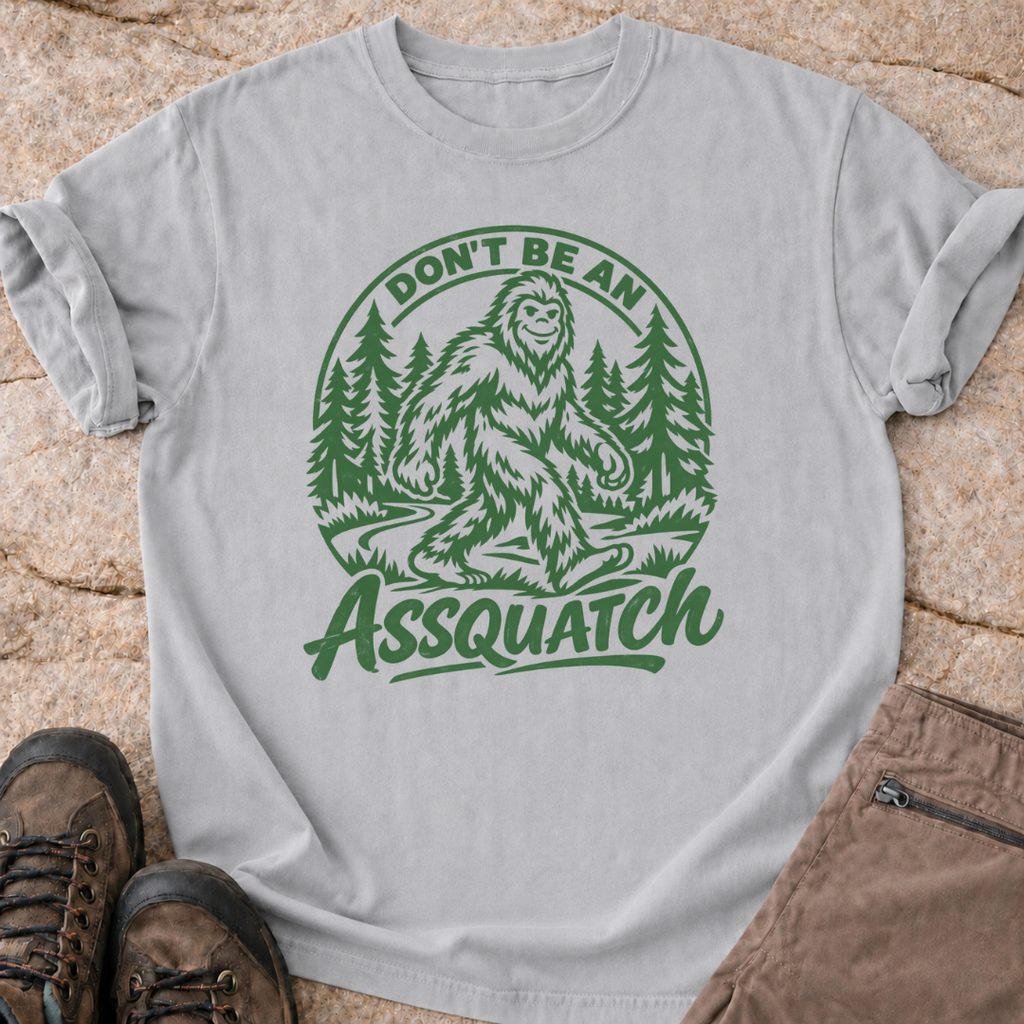 Don't Be An Assquatch - T-Shirt