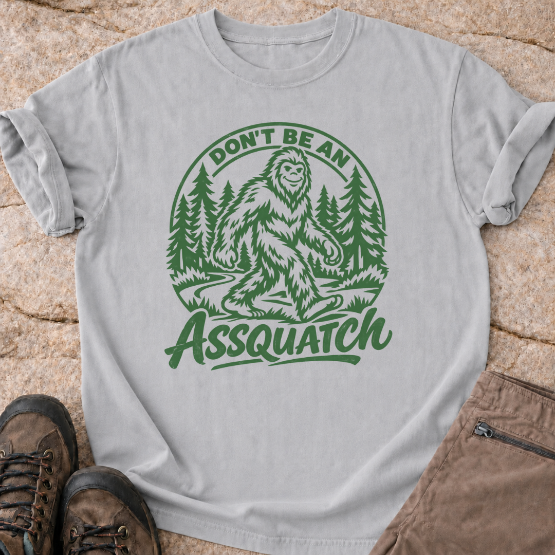 Don't Be An Assquatch - T-Shirt