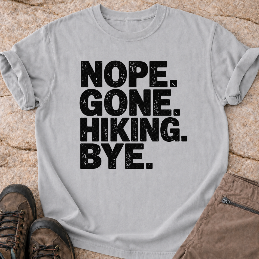 Nope Gone Hiking Bye T-Shirt