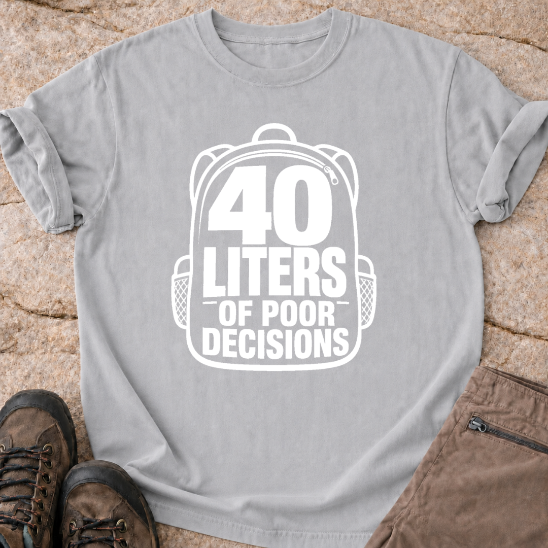 40 Liters of Poor Decisions - T-Shirt