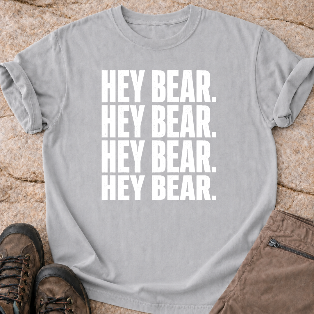Hey Bear, Hey Bear, Hey Bear - T-Shirt